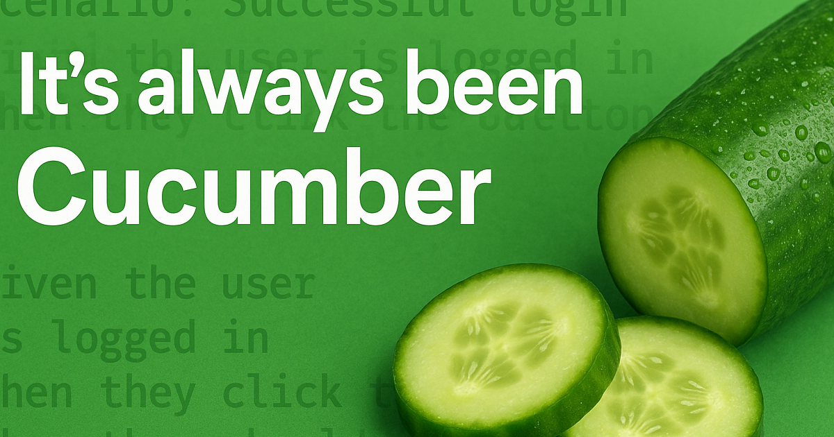 It's always been Cucumber